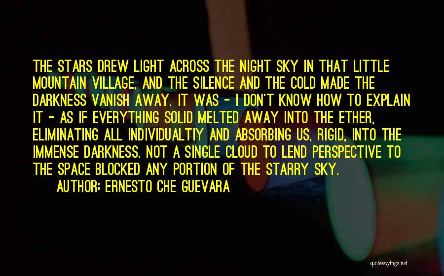 Ernesto Che Guevara Quotes: The Stars Drew Light Across The Night Sky In That Little Mountain Village, And The Silence And The Cold Made