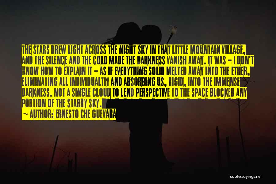 Ernesto Che Guevara Quotes: The Stars Drew Light Across The Night Sky In That Little Mountain Village, And The Silence And The Cold Made