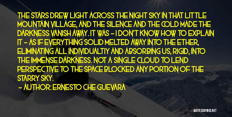 Ernesto Che Guevara Quotes: The Stars Drew Light Across The Night Sky In That Little Mountain Village, And The Silence And The Cold Made