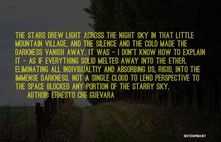 Ernesto Che Guevara Quotes: The Stars Drew Light Across The Night Sky In That Little Mountain Village, And The Silence And The Cold Made