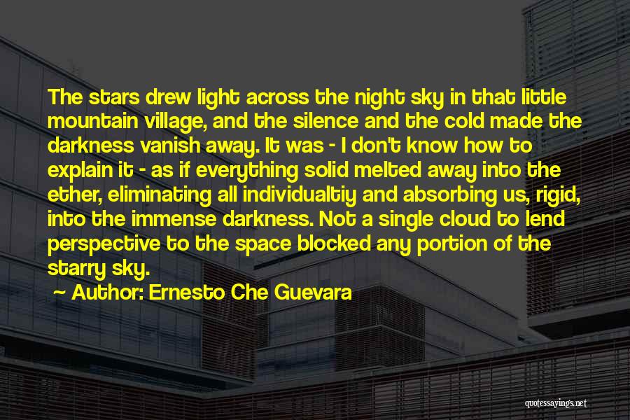 Ernesto Che Guevara Quotes: The Stars Drew Light Across The Night Sky In That Little Mountain Village, And The Silence And The Cold Made