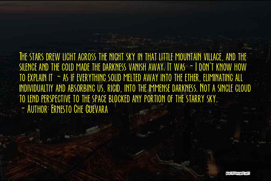 Ernesto Che Guevara Quotes: The Stars Drew Light Across The Night Sky In That Little Mountain Village, And The Silence And The Cold Made