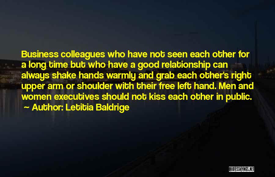 Letitia Baldrige Quotes: Business Colleagues Who Have Not Seen Each Other For A Long Time But Who Have A Good Relationship Can Always