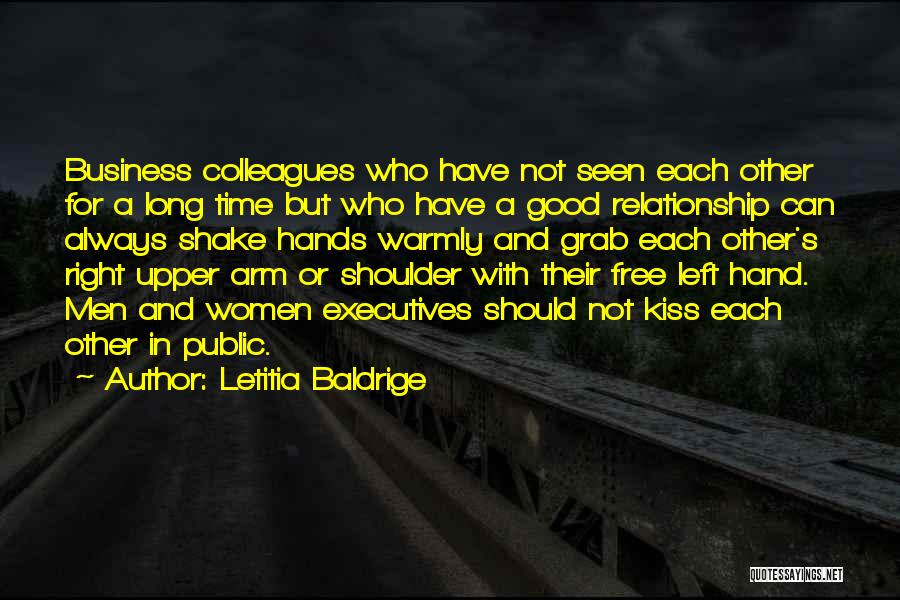 Letitia Baldrige Quotes: Business Colleagues Who Have Not Seen Each Other For A Long Time But Who Have A Good Relationship Can Always