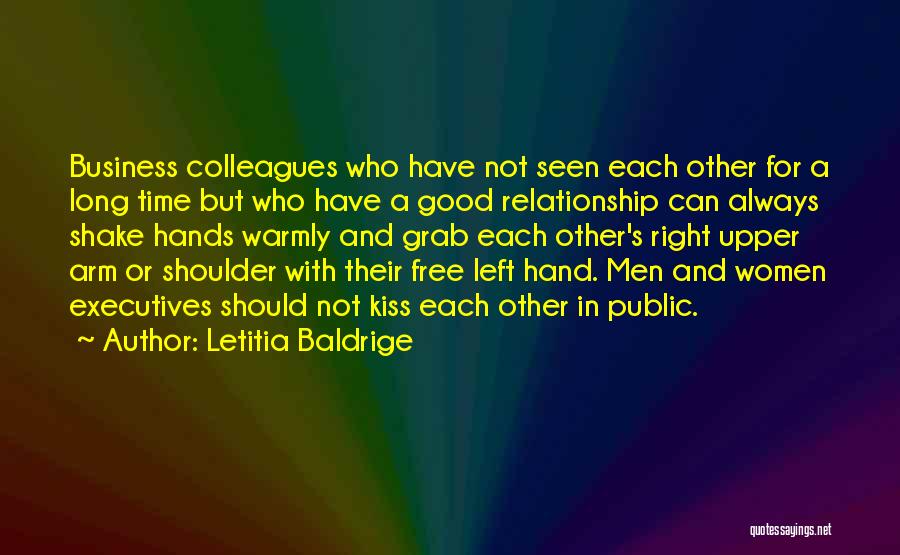 Letitia Baldrige Quotes: Business Colleagues Who Have Not Seen Each Other For A Long Time But Who Have A Good Relationship Can Always