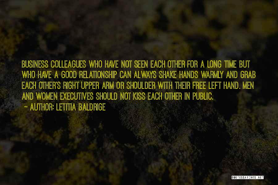 Letitia Baldrige Quotes: Business Colleagues Who Have Not Seen Each Other For A Long Time But Who Have A Good Relationship Can Always