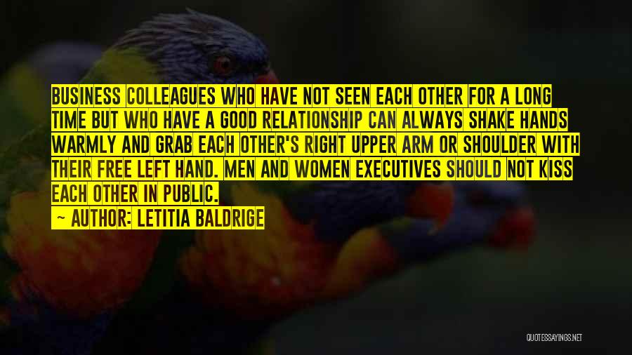 Letitia Baldrige Quotes: Business Colleagues Who Have Not Seen Each Other For A Long Time But Who Have A Good Relationship Can Always