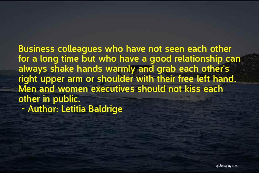 Letitia Baldrige Quotes: Business Colleagues Who Have Not Seen Each Other For A Long Time But Who Have A Good Relationship Can Always