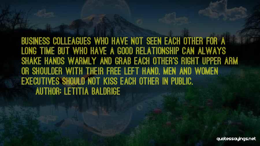 Letitia Baldrige Quotes: Business Colleagues Who Have Not Seen Each Other For A Long Time But Who Have A Good Relationship Can Always