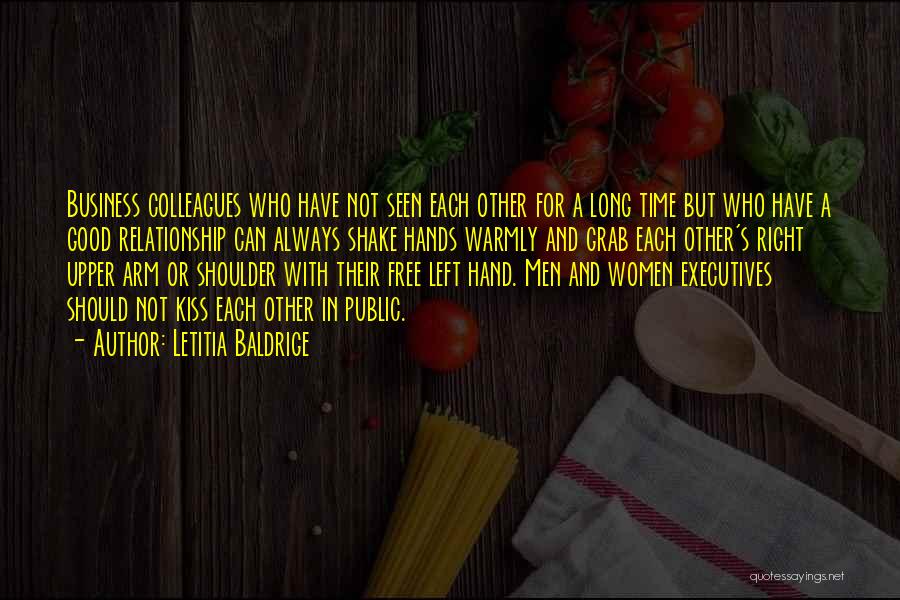 Letitia Baldrige Quotes: Business Colleagues Who Have Not Seen Each Other For A Long Time But Who Have A Good Relationship Can Always