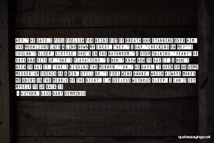 Kaui Hart Hemmings Quotes: Hey, He Says.i Feel Foolish For Being Out Of Breath And Standing Over Him. The Moonlight Cuts A Line Down