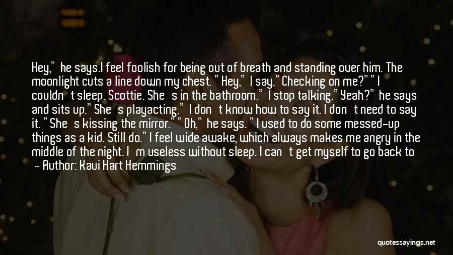 Kaui Hart Hemmings Quotes: Hey, He Says.i Feel Foolish For Being Out Of Breath And Standing Over Him. The Moonlight Cuts A Line Down