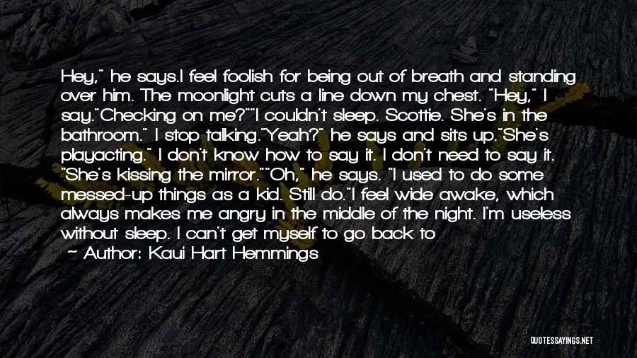 Kaui Hart Hemmings Quotes: Hey, He Says.i Feel Foolish For Being Out Of Breath And Standing Over Him. The Moonlight Cuts A Line Down