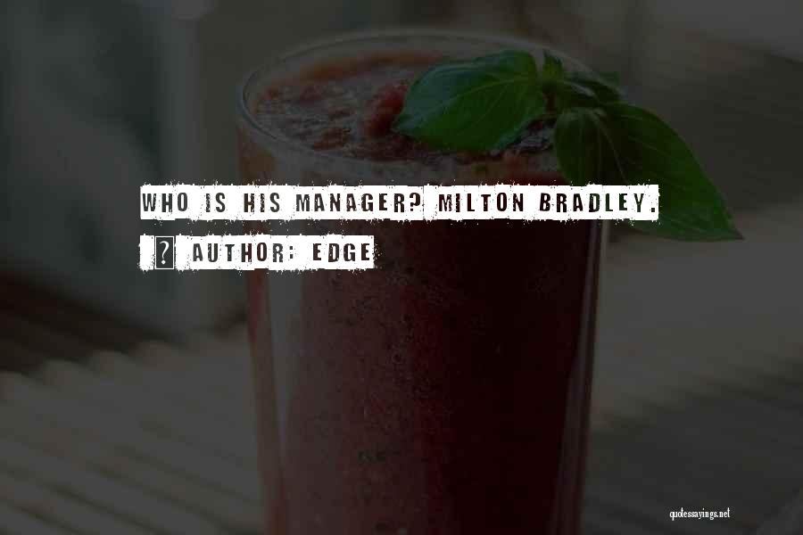 Edge Quotes: Who Is His Manager? Milton Bradley.