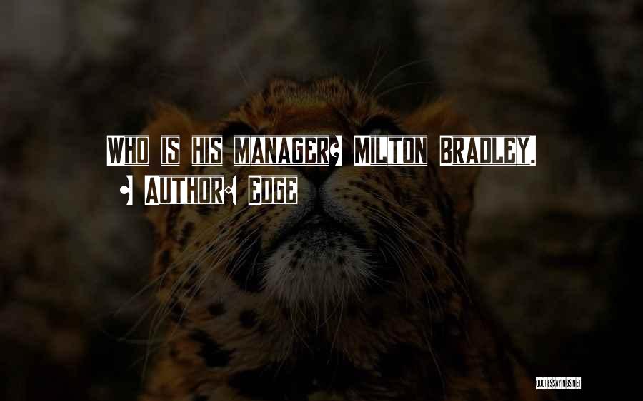 Edge Quotes: Who Is His Manager? Milton Bradley.
