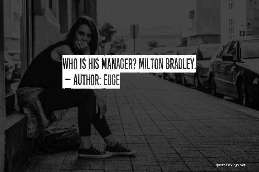 Edge Quotes: Who Is His Manager? Milton Bradley.