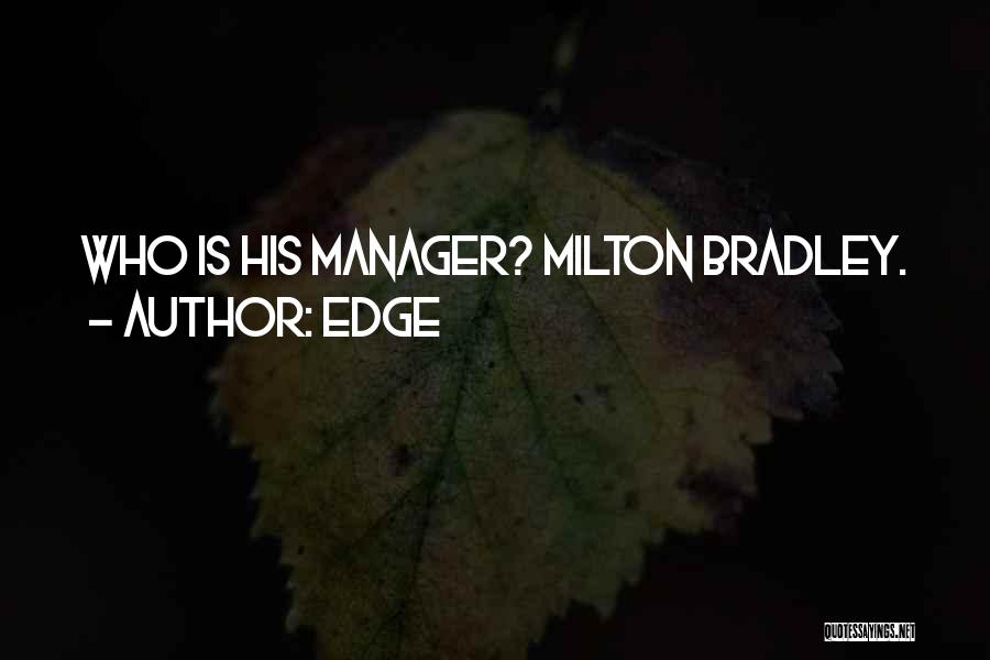 Edge Quotes: Who Is His Manager? Milton Bradley.