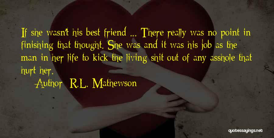R.L. Mathewson Quotes: If She Wasn't His Best Friend ... There Really Was No Point In Finishing That Thought. She Was And It