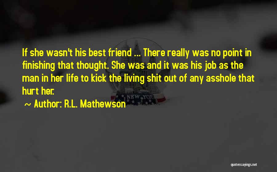 R.L. Mathewson Quotes: If She Wasn't His Best Friend ... There Really Was No Point In Finishing That Thought. She Was And It
