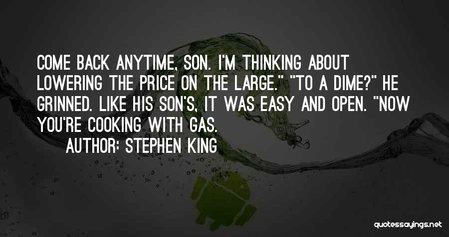 Stephen King Quotes: Come Back Anytime, Son. I'm Thinking About Lowering The Price On The Large. To A Dime? He Grinned. Like His