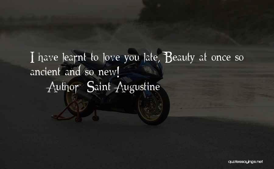 Saint Augustine Quotes: I Have Learnt To Love You Late, Beauty At Once So Ancient And So New!