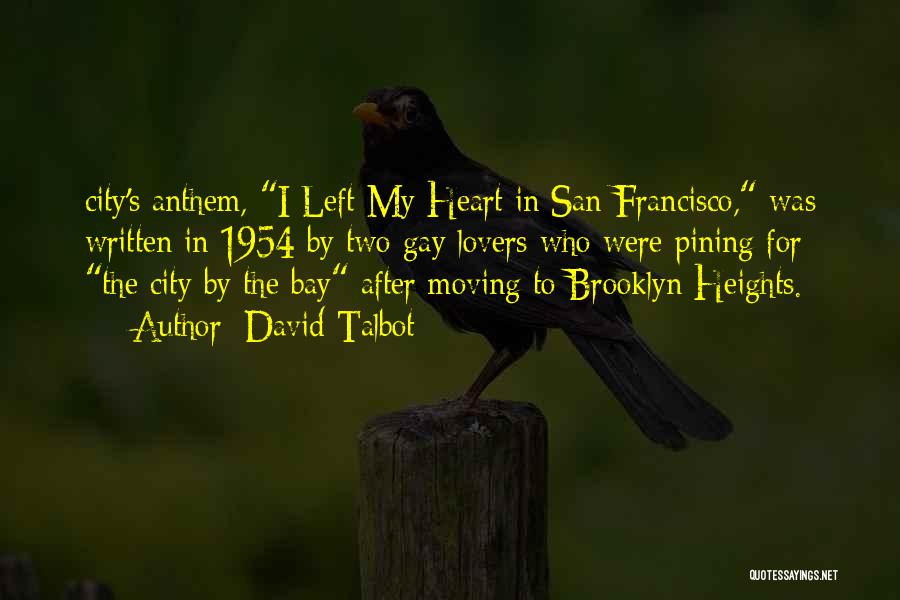 David Talbot Quotes: City's Anthem, I Left My Heart In San Francisco, Was Written In 1954 By Two Gay Lovers Who Were Pining