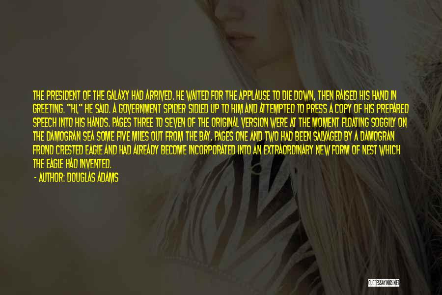 Douglas Adams Quotes: The President Of The Galaxy Had Arrived. He Waited For The Applause To Die Down, Then Raised His Hand In