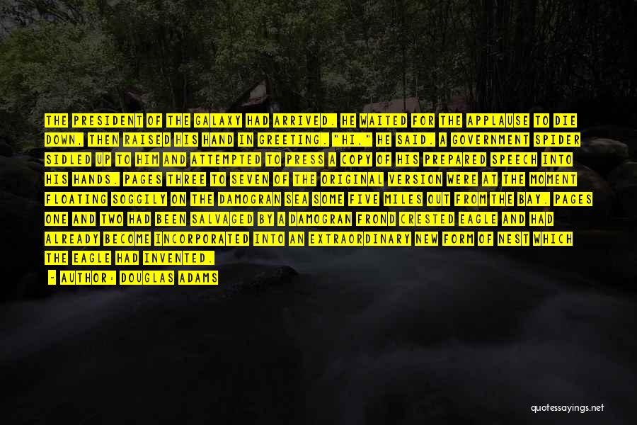 Douglas Adams Quotes: The President Of The Galaxy Had Arrived. He Waited For The Applause To Die Down, Then Raised His Hand In