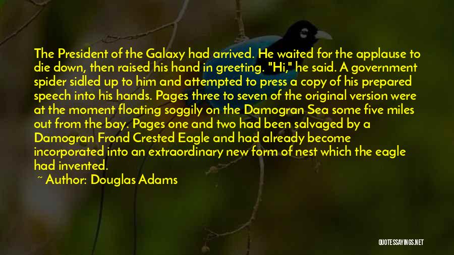 Douglas Adams Quotes: The President Of The Galaxy Had Arrived. He Waited For The Applause To Die Down, Then Raised His Hand In