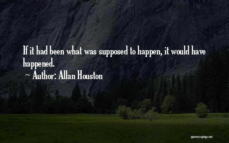 Allan Houston Quotes: If It Had Been What Was Supposed To Happen, It Would Have Happened.