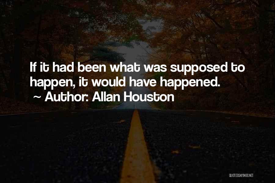 Allan Houston Quotes: If It Had Been What Was Supposed To Happen, It Would Have Happened.