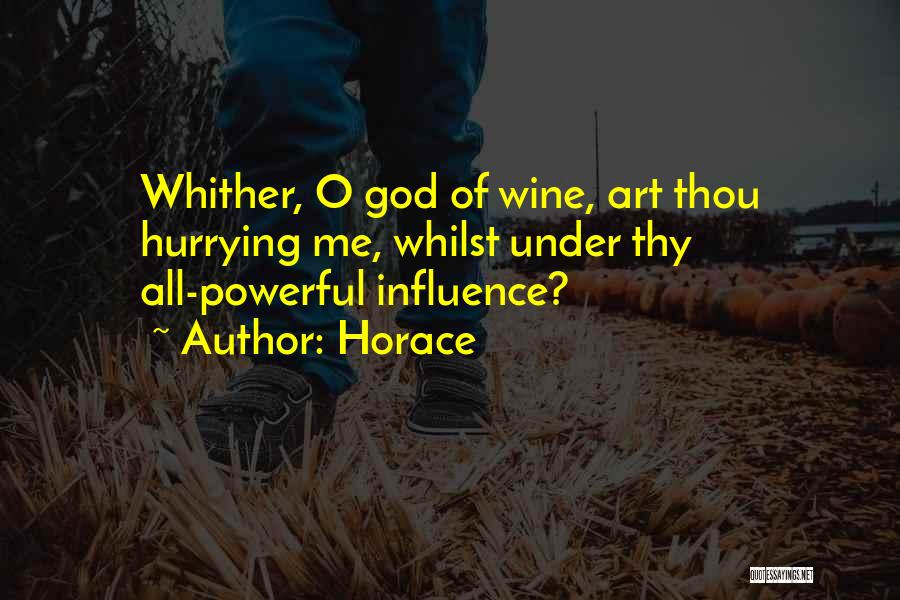 Horace Quotes: Whither, O God Of Wine, Art Thou Hurrying Me, Whilst Under Thy All-powerful Influence?