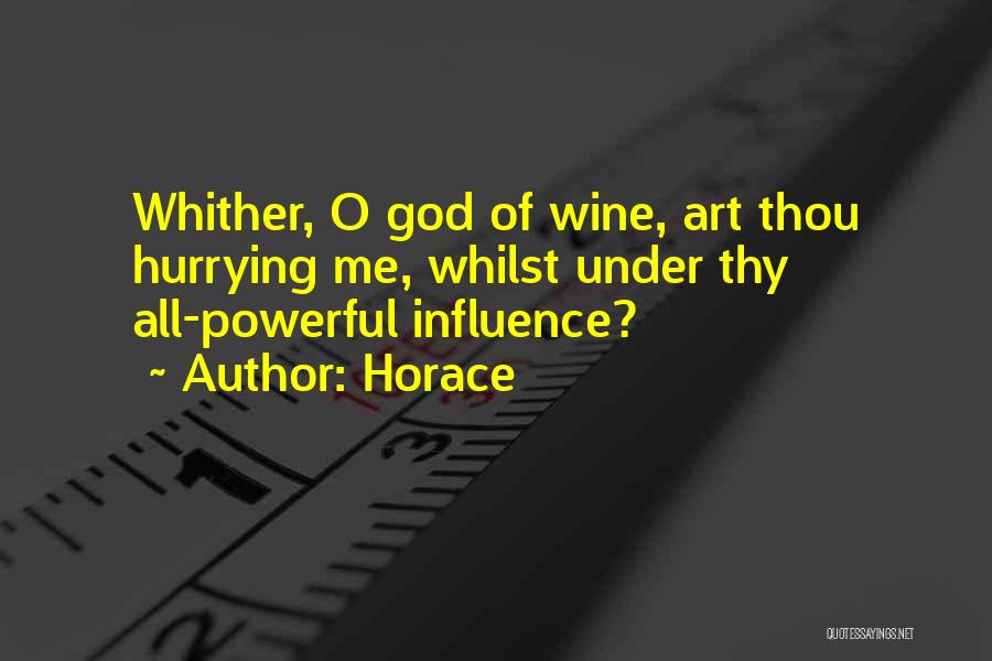 Horace Quotes: Whither, O God Of Wine, Art Thou Hurrying Me, Whilst Under Thy All-powerful Influence?