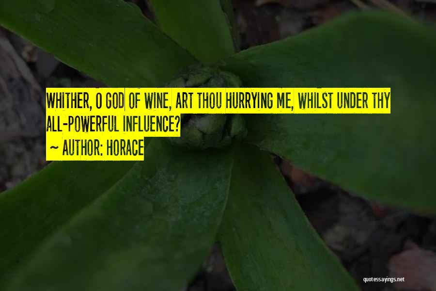 Horace Quotes: Whither, O God Of Wine, Art Thou Hurrying Me, Whilst Under Thy All-powerful Influence?