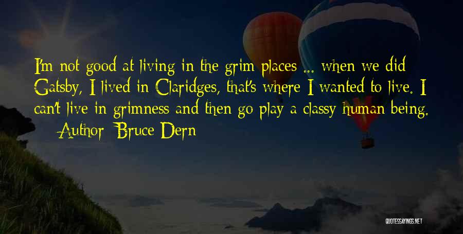 Bruce Dern Quotes: I'm Not Good At Living In The Grim Places ... When We Did Gatsby, I Lived In Claridges, That's Where