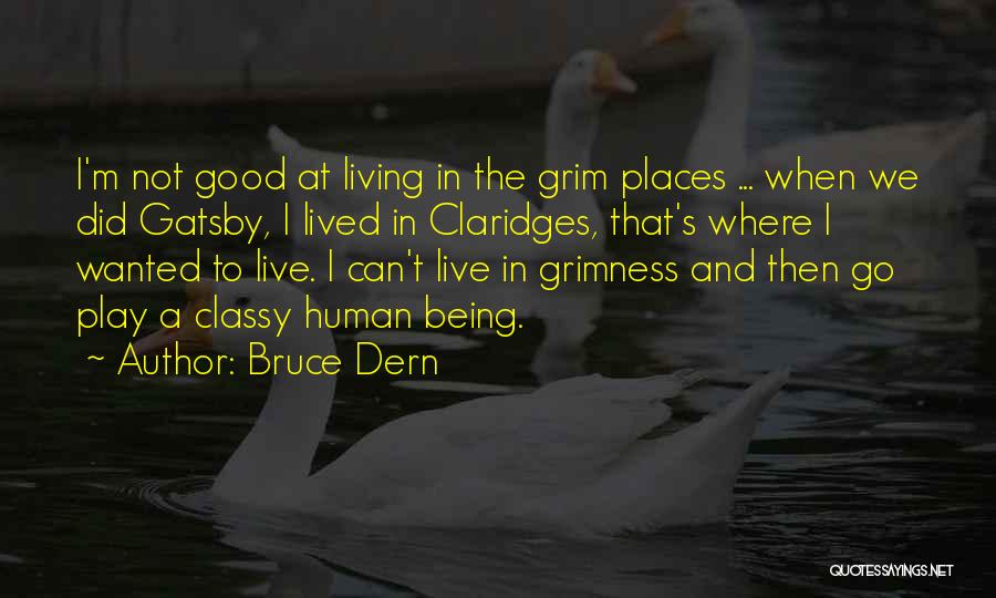 Bruce Dern Quotes: I'm Not Good At Living In The Grim Places ... When We Did Gatsby, I Lived In Claridges, That's Where