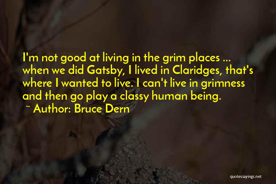 Bruce Dern Quotes: I'm Not Good At Living In The Grim Places ... When We Did Gatsby, I Lived In Claridges, That's Where