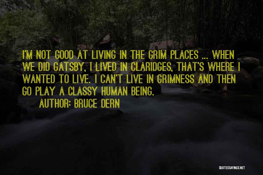 Bruce Dern Quotes: I'm Not Good At Living In The Grim Places ... When We Did Gatsby, I Lived In Claridges, That's Where