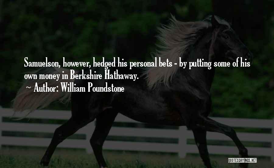 William Poundstone Quotes: Samuelson, However, Hedged His Personal Bets - By Putting Some Of His Own Money In Berkshire Hathaway.