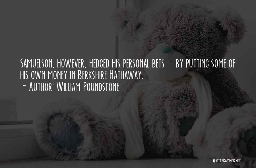 William Poundstone Quotes: Samuelson, However, Hedged His Personal Bets - By Putting Some Of His Own Money In Berkshire Hathaway.