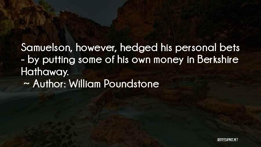 William Poundstone Quotes: Samuelson, However, Hedged His Personal Bets - By Putting Some Of His Own Money In Berkshire Hathaway.