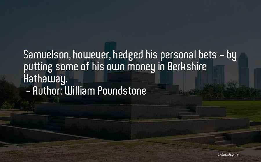 William Poundstone Quotes: Samuelson, However, Hedged His Personal Bets - By Putting Some Of His Own Money In Berkshire Hathaway.