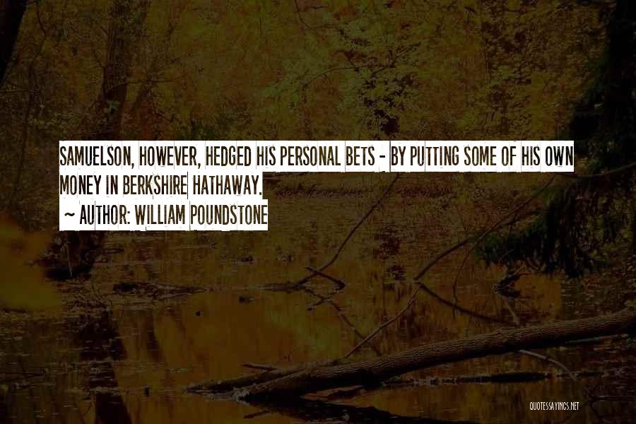 William Poundstone Quotes: Samuelson, However, Hedged His Personal Bets - By Putting Some Of His Own Money In Berkshire Hathaway.