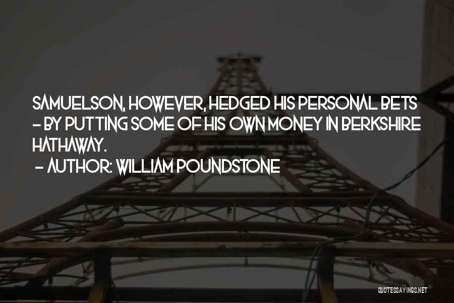 William Poundstone Quotes: Samuelson, However, Hedged His Personal Bets - By Putting Some Of His Own Money In Berkshire Hathaway.