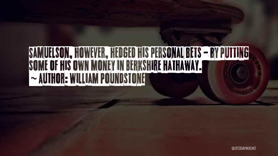 William Poundstone Quotes: Samuelson, However, Hedged His Personal Bets - By Putting Some Of His Own Money In Berkshire Hathaway.