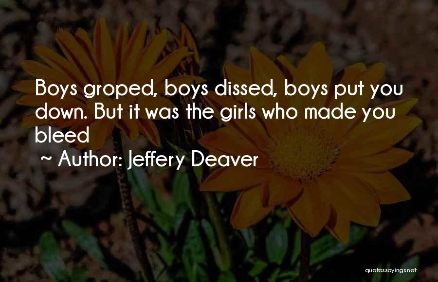 Jeffery Deaver Quotes: Boys Groped, Boys Dissed, Boys Put You Down. But It Was The Girls Who Made You Bleed