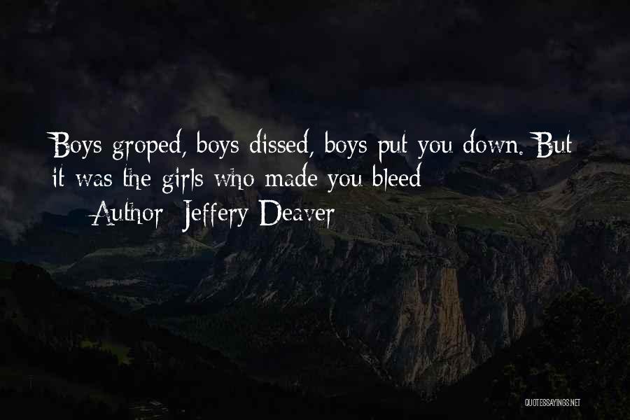 Jeffery Deaver Quotes: Boys Groped, Boys Dissed, Boys Put You Down. But It Was The Girls Who Made You Bleed