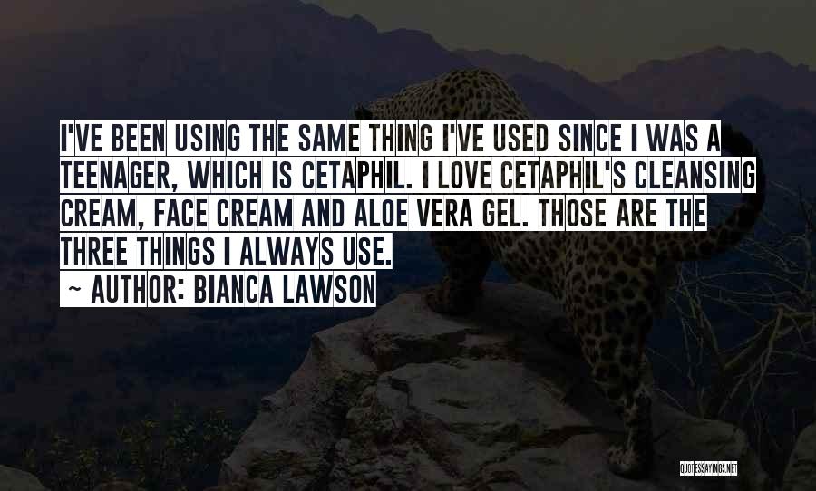 Bianca Lawson Quotes: I've Been Using The Same Thing I've Used Since I Was A Teenager, Which Is Cetaphil. I Love Cetaphil's Cleansing