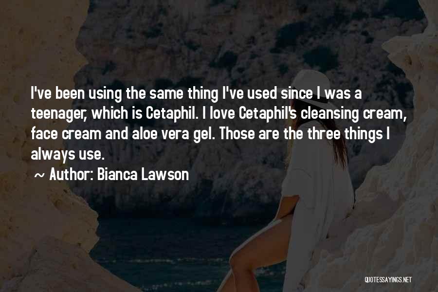 Bianca Lawson Quotes: I've Been Using The Same Thing I've Used Since I Was A Teenager, Which Is Cetaphil. I Love Cetaphil's Cleansing