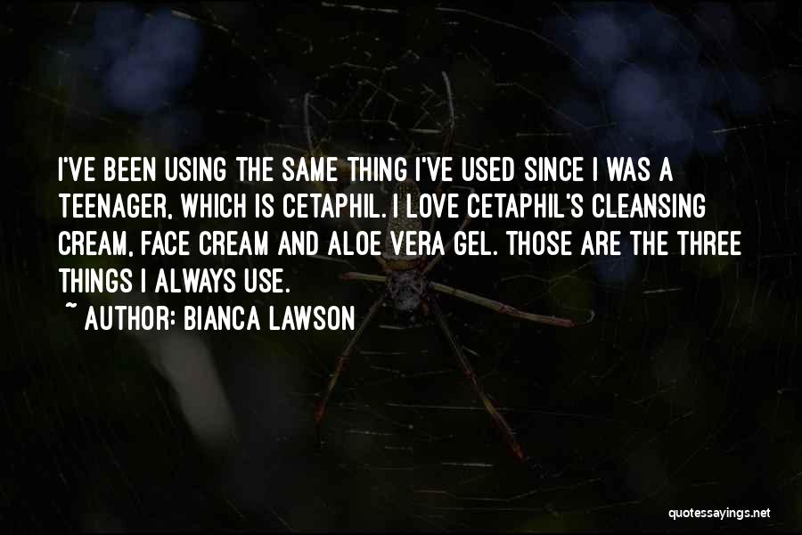 Bianca Lawson Quotes: I've Been Using The Same Thing I've Used Since I Was A Teenager, Which Is Cetaphil. I Love Cetaphil's Cleansing